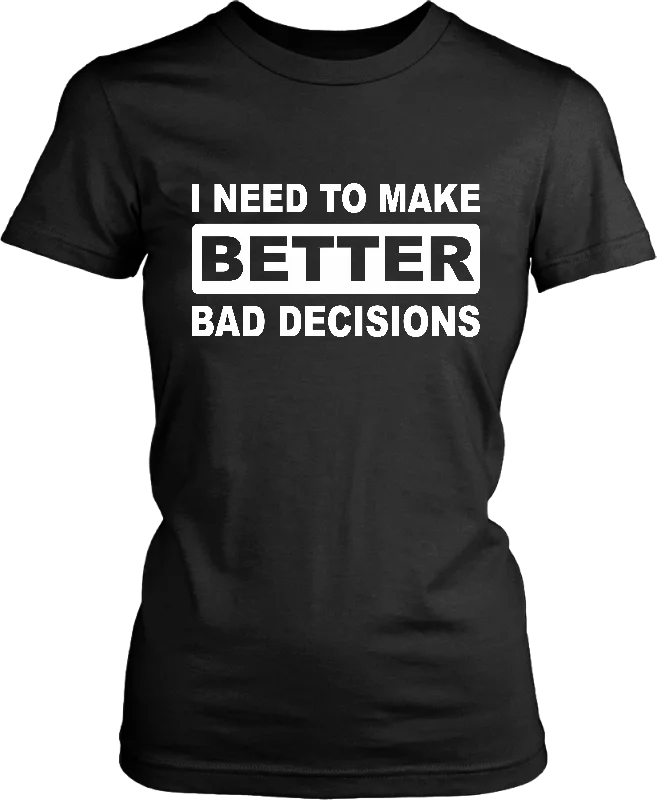 Funny***. "I NEED TO MAKE BETTER BAD DECISIONS" T-shirt Summer Casual sarcastic saying-- Mesh Fabric Canvas Fabric Denim Fabric