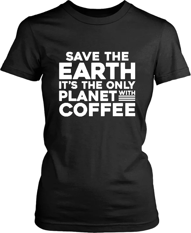 Save The Earth, It's The Only Planet With Coffee - T-shirt Design-- Terry Blend Velvet Blend Canvas Blend Save The Earth, It's The Only Planet With Coffee - T-shirt Design-- Terry Blend Velvet Blend Canvas Blend